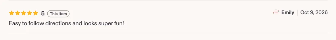 Etsy review, 5 stars, Emily, Oct 9, 2026: Easy to follow directions and looks super fun!